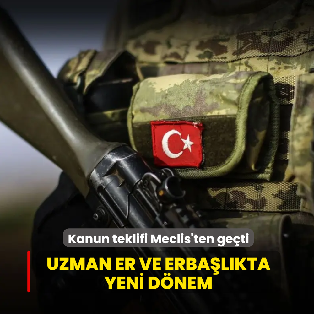 Kanun teklifi Meclis'ten ge�ti... Uzman Er ve Erba�l�kta yeni d�nem