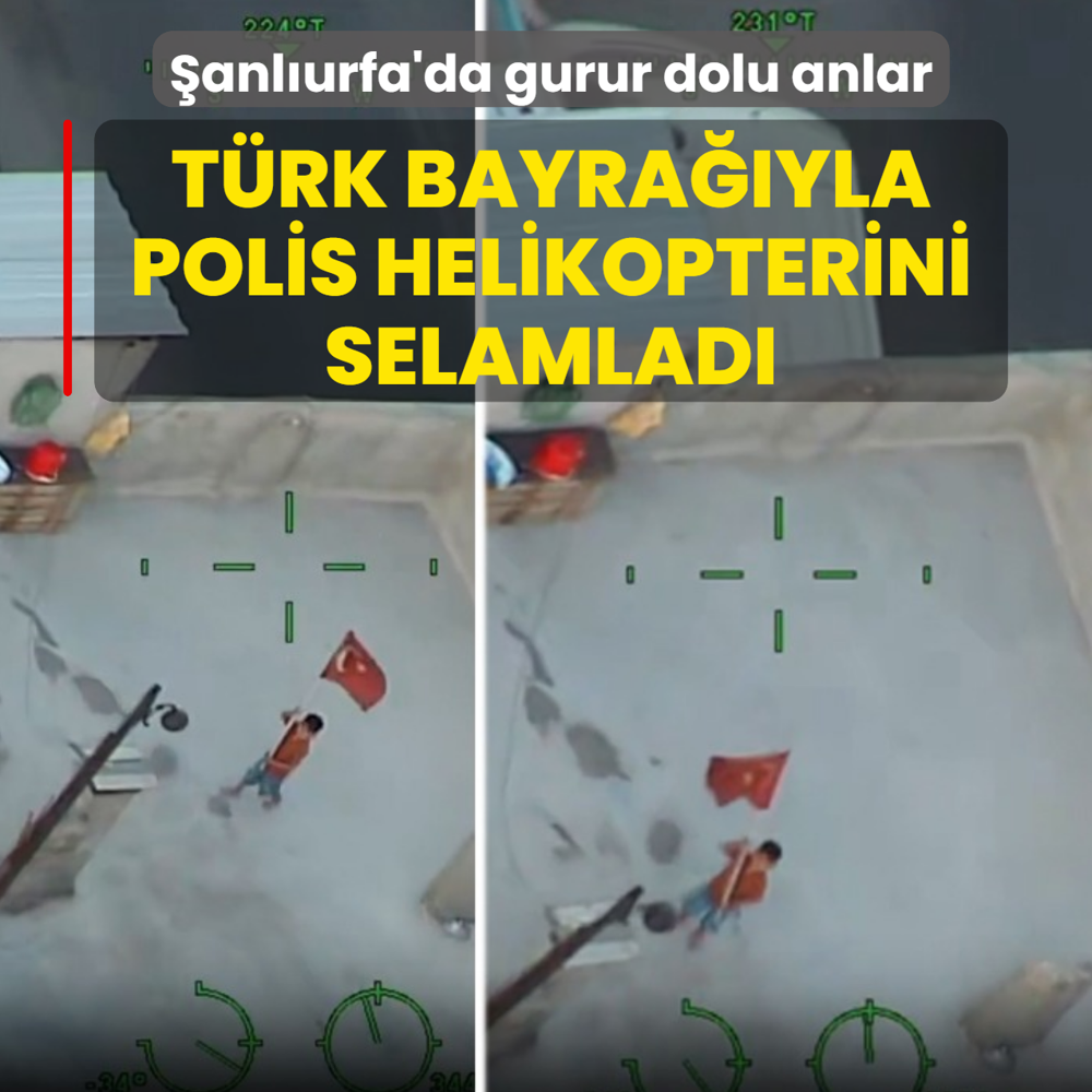 �anl�urfa'da gurur dolu anlar: T�rk bayra��yla polis helikopterini selamlad�