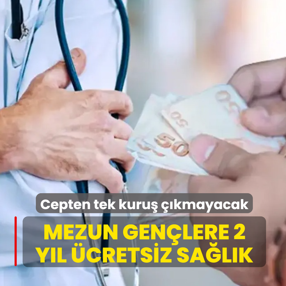 Cepten tek kuru� ��kmayacak! Mezun gen�lere 2 y�l �cretsiz sa�l�k