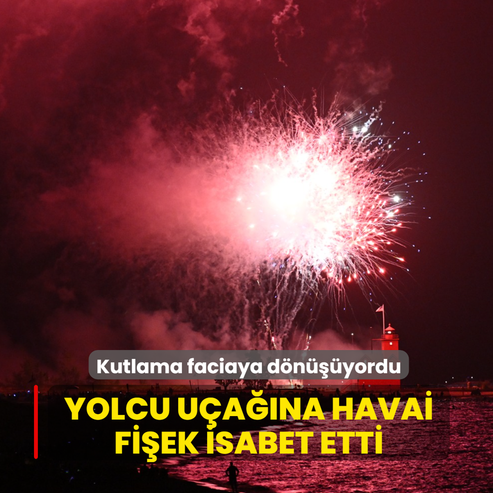 Kutlama faciaya d�n���yordu! Yolcu u�a��na havai fi�ek isabet etti