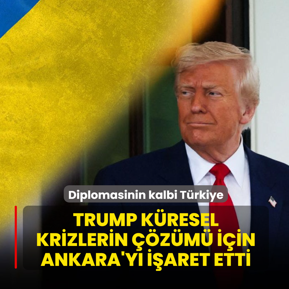 Diplomasinin kalbi T�rkiye: Trump k�resel krizlerin ��z�m� i�in Ankara'y� i�aret etti