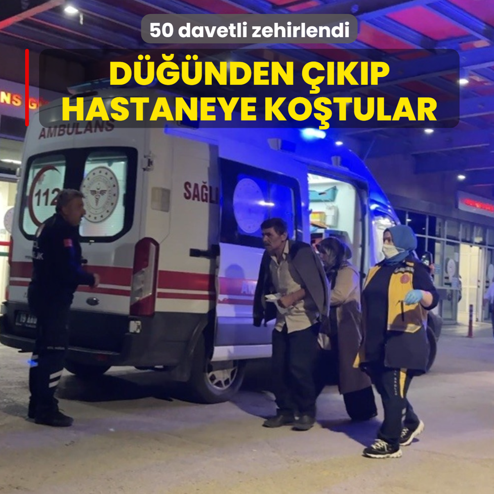 D���nden ��k�p hastaneye ko�tular! 50 davetli zehirlendi
