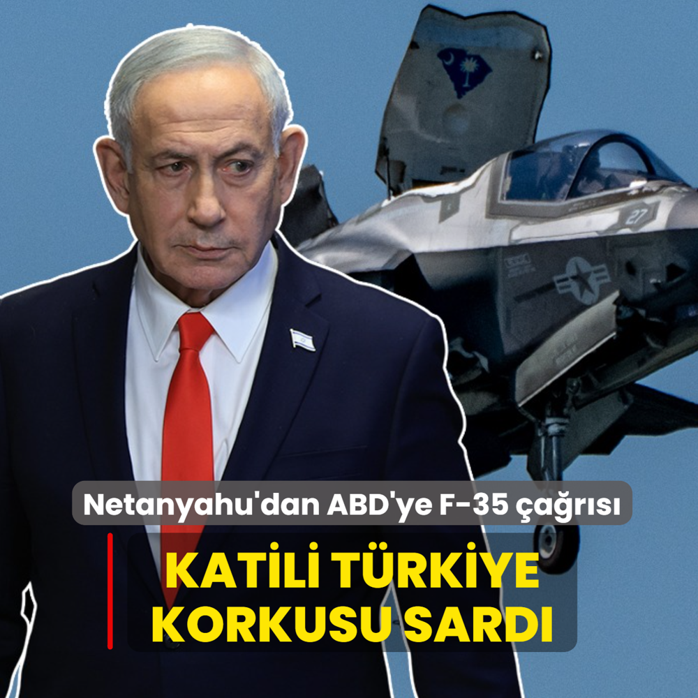 Katili T�rkiye korkusu sard�: Netanyahu'dan ABD'ye F-35 �a�r�s�