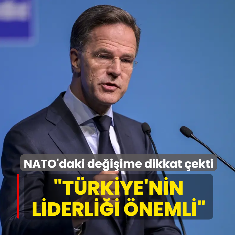 Genel Sekreter Rutte, NATO'daki de�i�ime dikkat �ekti: T�rkiye'nin liderli�i �nemli
