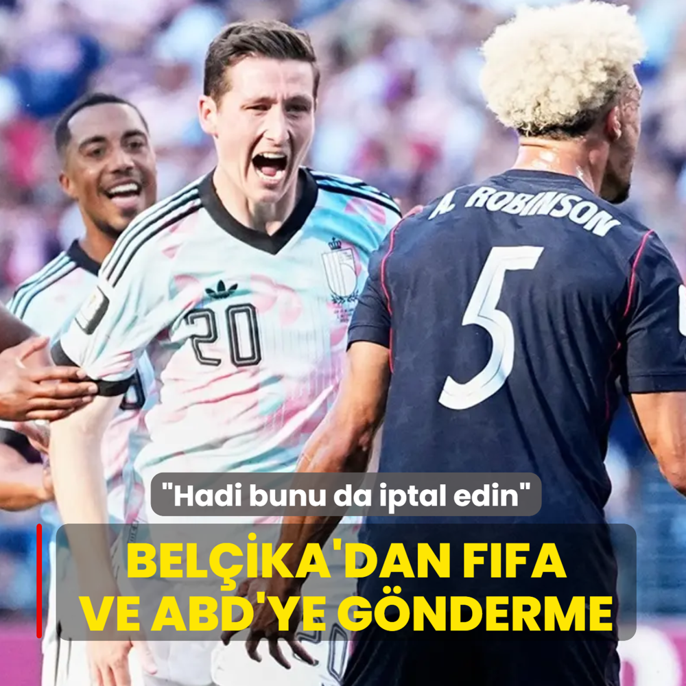 Bel�ika'dan FIFA ve ABD'ye olay g�nderme: Hadi bunu da iptal edin