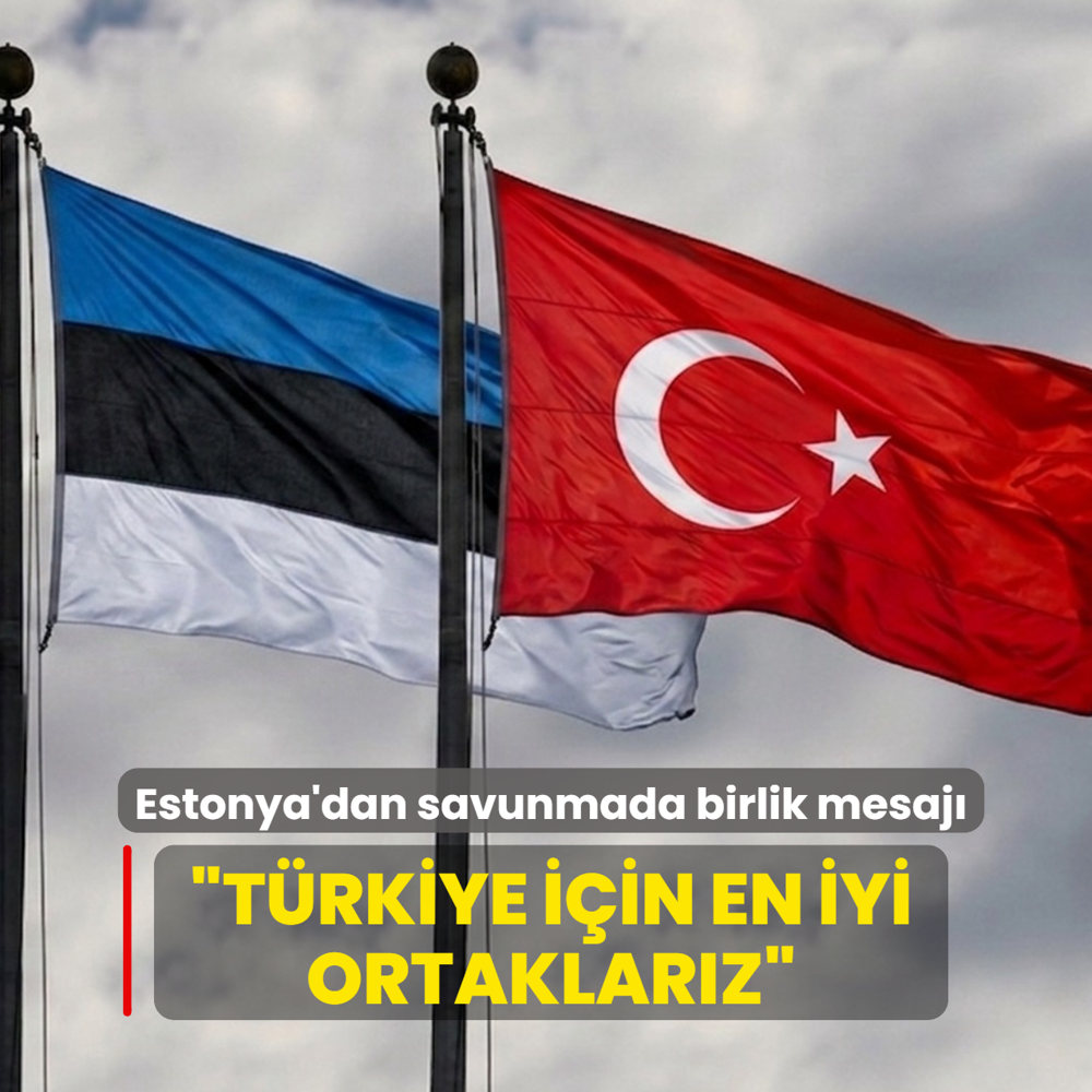 Estonya'dan savunmada birlik mesaj�... �T�rkiye i�in en iyi ortaklar�z�