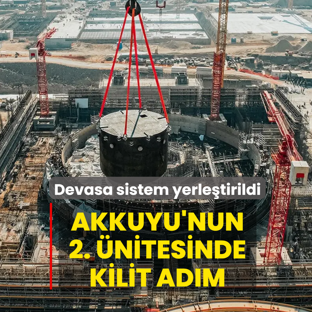 Akkuyu'nun 2. �nitesinde kilit ad�m! Devasa sistem yerle�tirildi