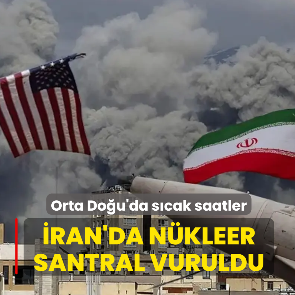 Orta Do�u'da s�cak saatler! �ran'da n�kleer santral vuruldu