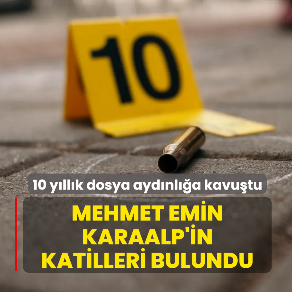 10 y�ll�k dosya ayd�nl��a kavu�tu! Mehmet Emin Karaalp'in katilleri bulundu