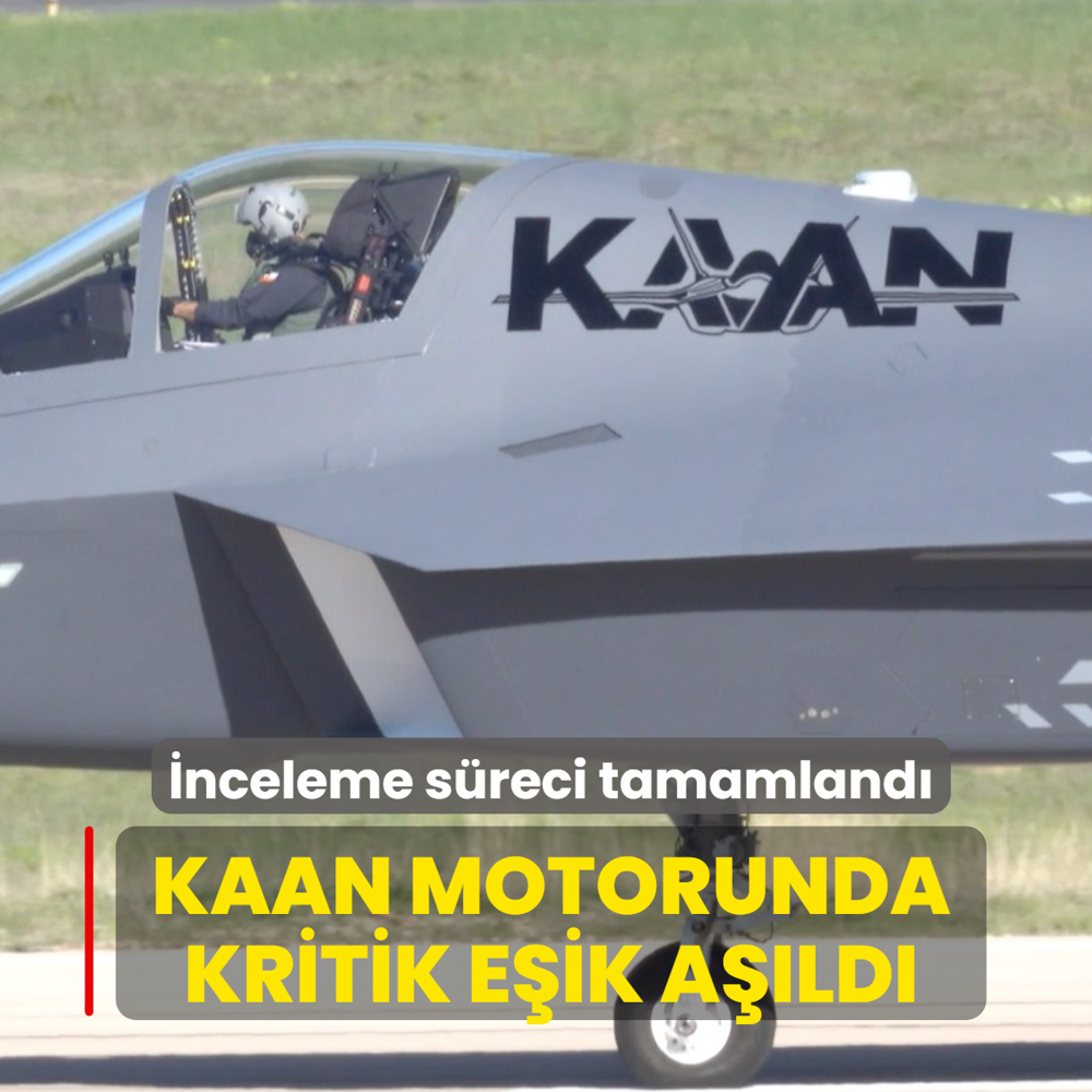 �nceleme s�reci tamamland�: KAAN motorunda kritik e�ik a��ld�