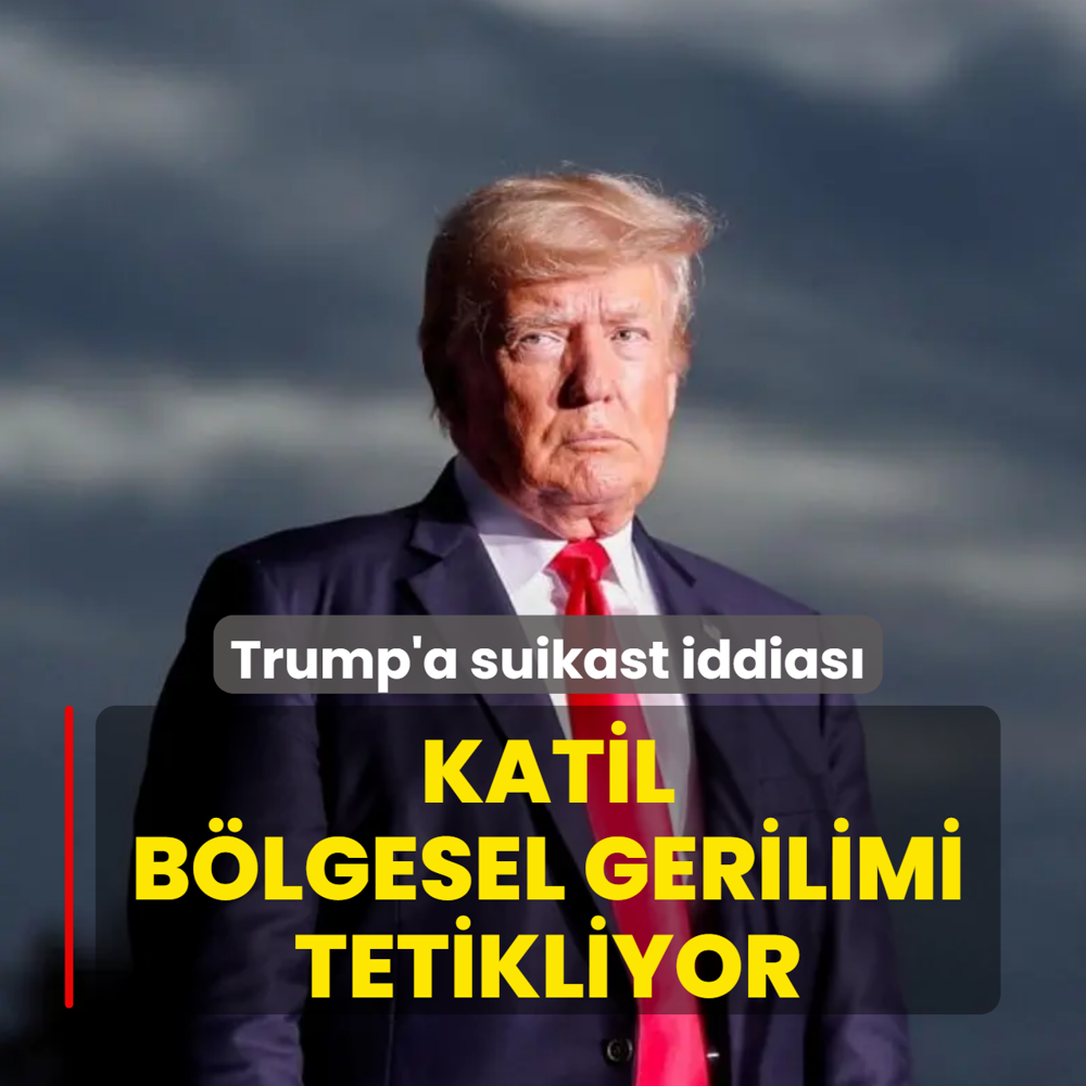 Katil b�lgesel gerilimi tetikliyor! Trump'a suikast iddias�