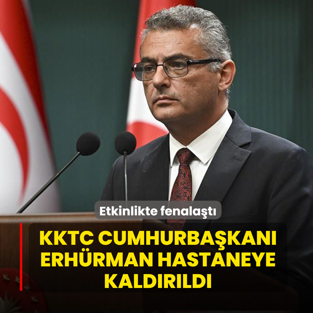 Etkinlikte fenala�t�: KKTC Cumhurba�kan� Erh�rman hastaneye kald�r�ld�