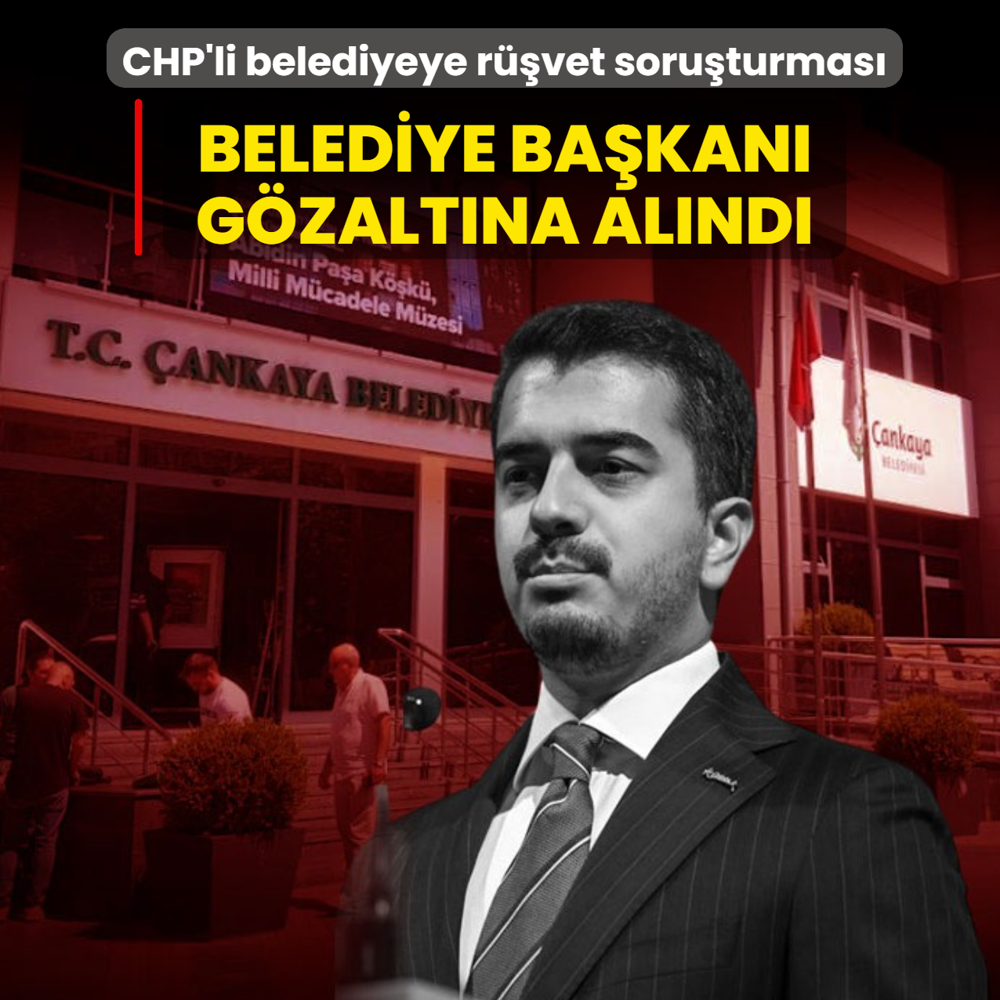 �ankaya Belediyesi'ne r��vet soru�turmas�: CHP'li Belediye ba�kan� g�zalt�na al�nd�