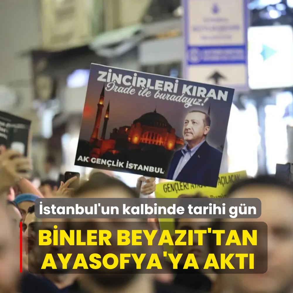 �stanbul'un kalbinde tarihi g�n! Binler Beyaz�t'tan Ayasofya'ya akt�