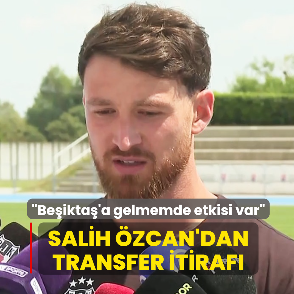 Salih �zcan'dan transfer itiraf�! �Be�ikta�'a gelmemde etkisi var�