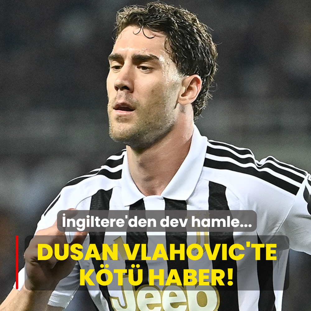 Dusan Vlahovic'te k�t� haber! �ngiltere'den dev hamle...