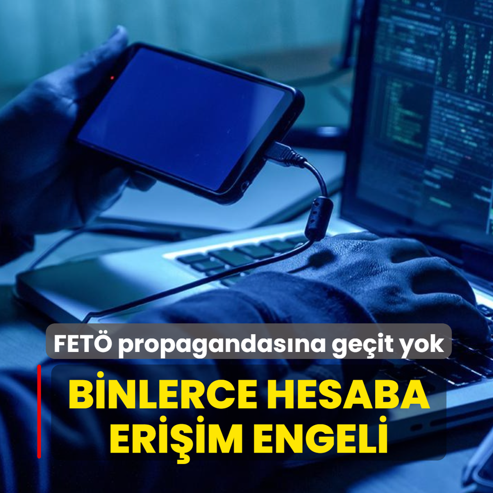 FET� propagandas�na ge�it yok... Binlerce hesaba eri�im engeli