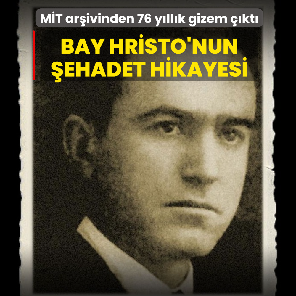 M�T ar�ivinden 76 y�ll�k gizem ��kt�: Bay Hristo'nun �ehadet hikayesi