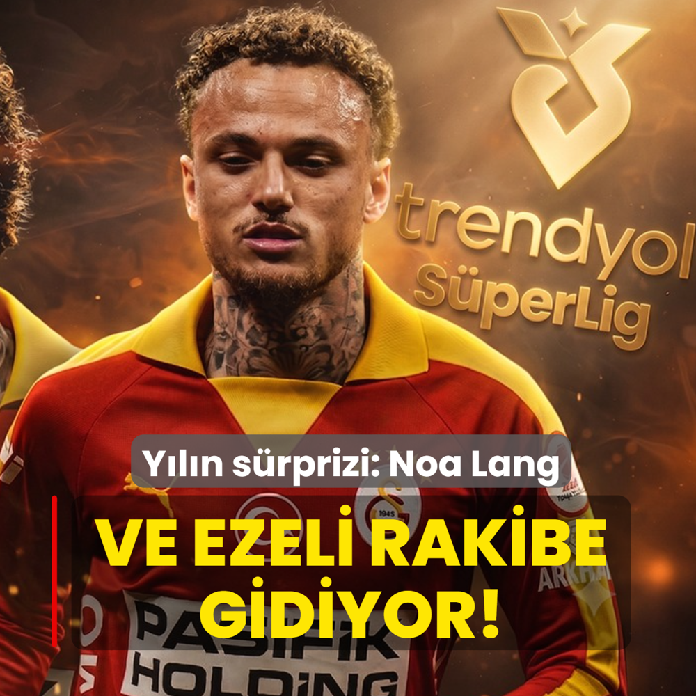 Ve ezeli rakibe gidiyor! Y�l�n s�rprizi: Noa Lang