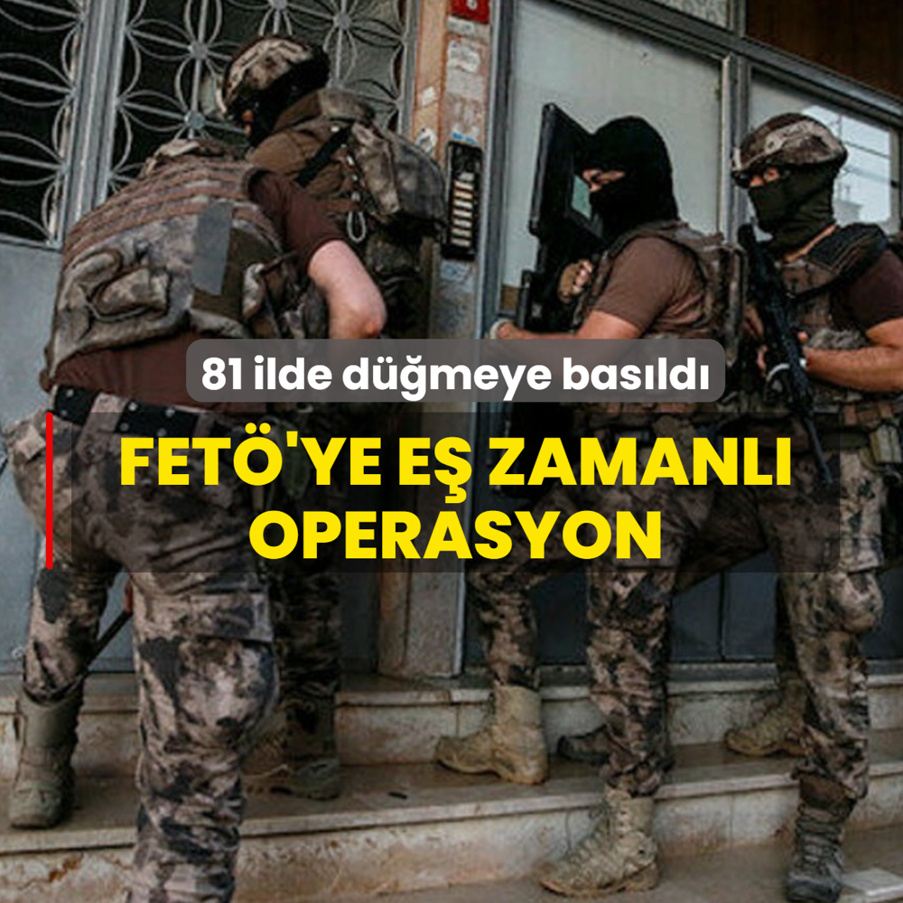 81 ilde d��meye bas�ld�! FET�'ye e� zamanl� operasyon