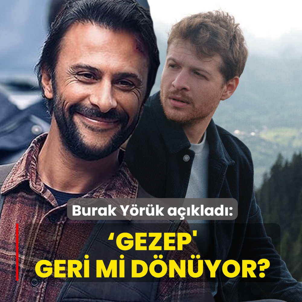 Burak Y�r�k a��klad�: �Gezep' Ta�acak Bu Deniz'e geri mi d�n�yor?
