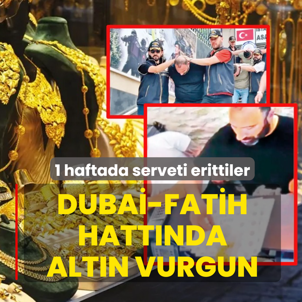 Dubai-Fatih hatt�nda alt�n vurgun