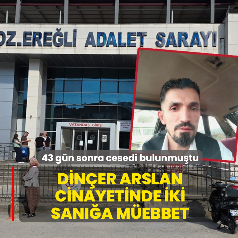 43 g�n sonra cesedi bulunmu�tu... Din�er Arslan cinayetinde iki san��a m�ebbet