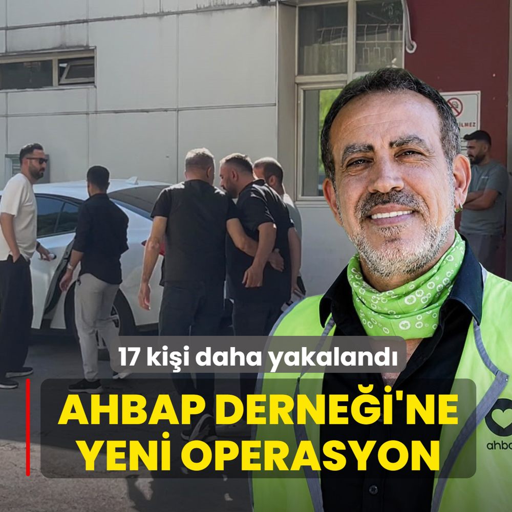 Ahbap Derne�i'ne yeni operasyon! 17 ki�i daha g�zalt�na al�nd�