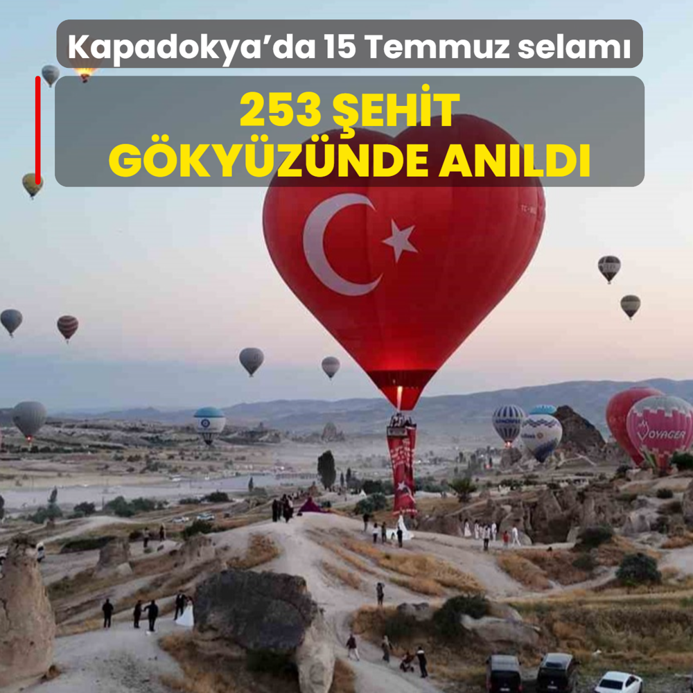 Kapadokya'da 15 Temmuz selam�! 253 �ehit g�ky�z�nde an�ld�