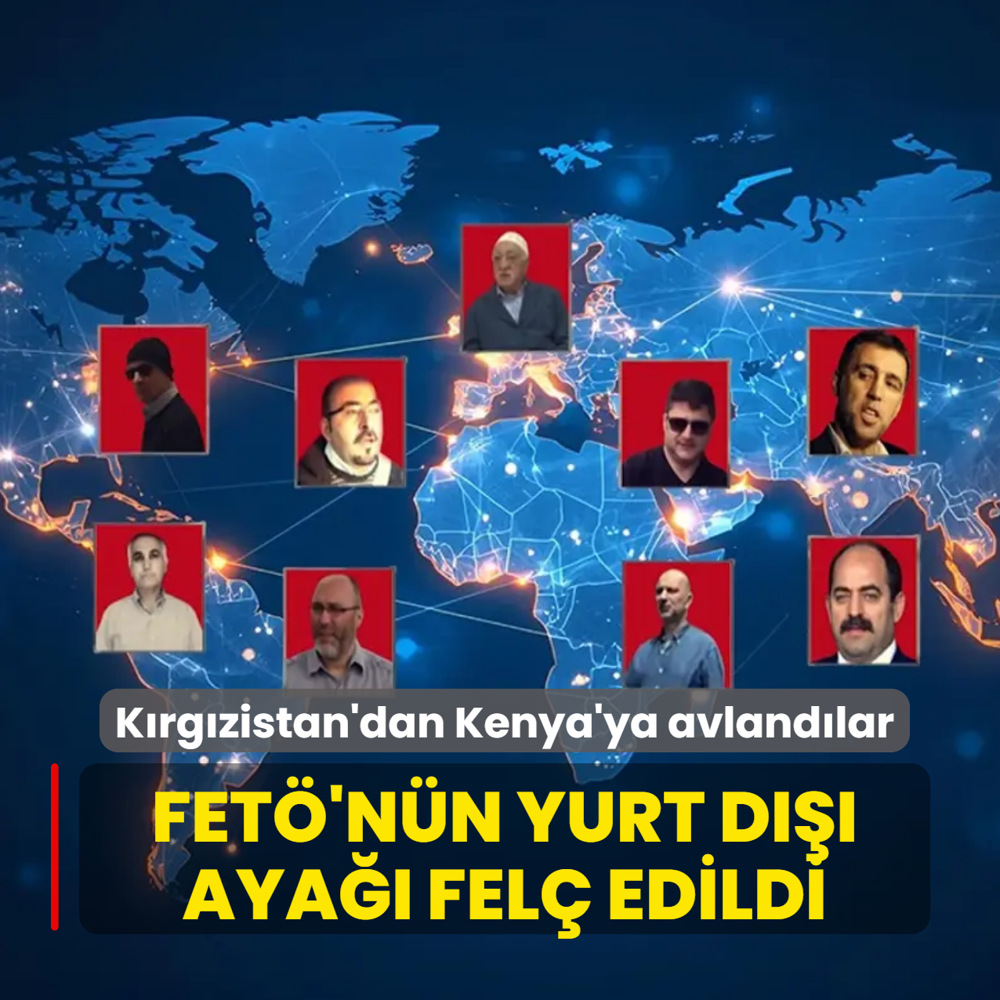 M�T'in amans�z takibiyle FET�'n�n yurt d��� aya�� fel� edildi! K�rg�zistan'dan Kenya'ya avland�lar