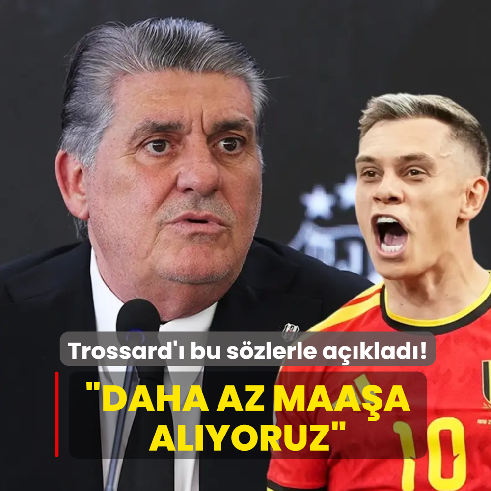 Serdal Adal� Trossard'� bu s�zlerle a��klad�: Daha az maa�a al�yoruz