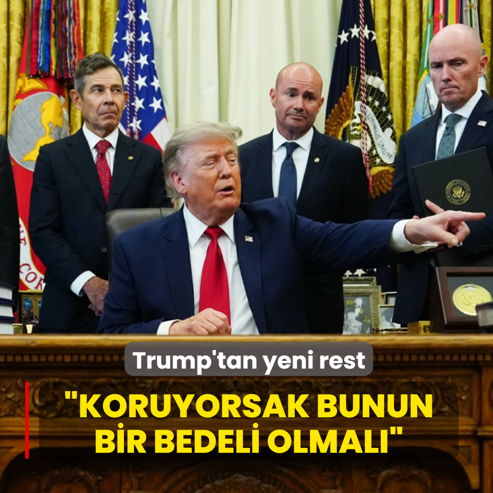 Trump'tan yeni rest: Koruyorsak bunun bir bedeli olmal�