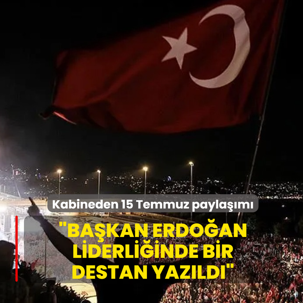 �Ba�kan Erdo�an liderli�inde kahramanl�k destan� yaz�ld��... Kabine �yelerinden 15 Temmuz payla��m�