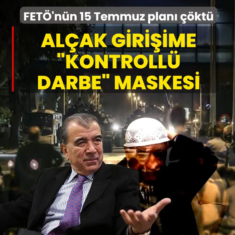 Hain giri�ime �Kontroll� Darbe� maskesi! FET�'n�n 15 Temmuz plan� ��kt�