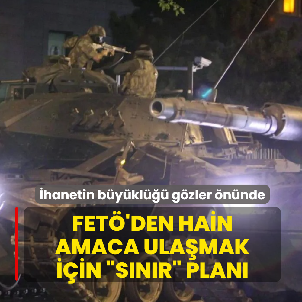 �hanetin b�y�kl��� g�zler �n�nde! FET�'den hain amaca ula�mak i�in �s�n�r� plan�