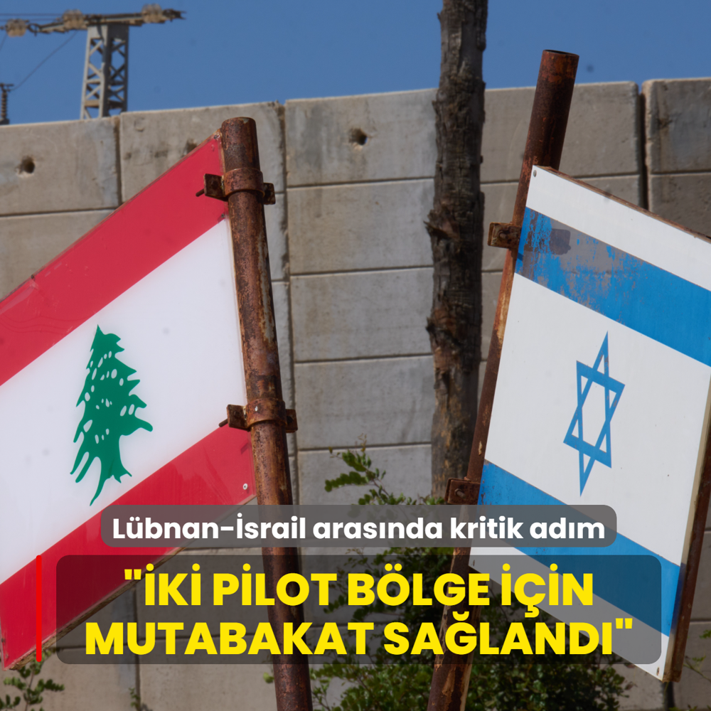 L�bnan-�srail m�zakeresinde kritik ad�m... ��ki pilot b�lge i�in mutabakat sa�land��
