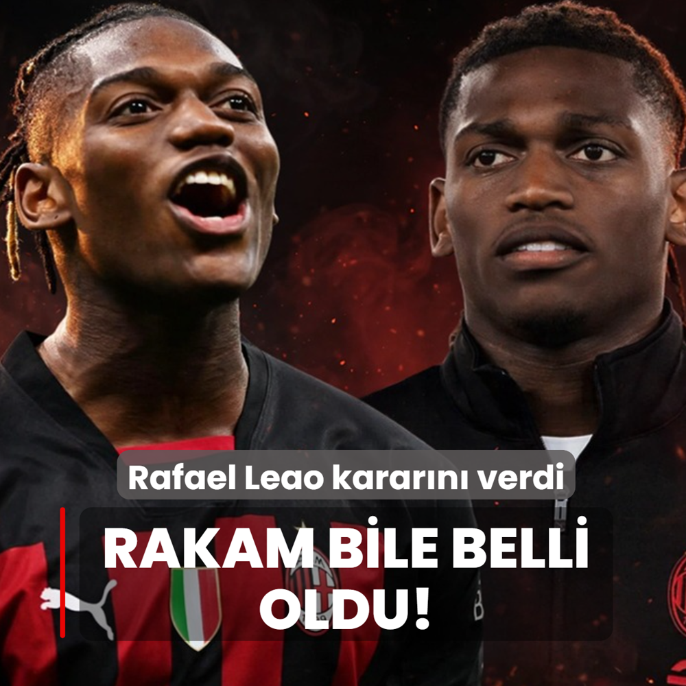 Rakam bile belli oldu! Rafael Leao karar�n� verdi