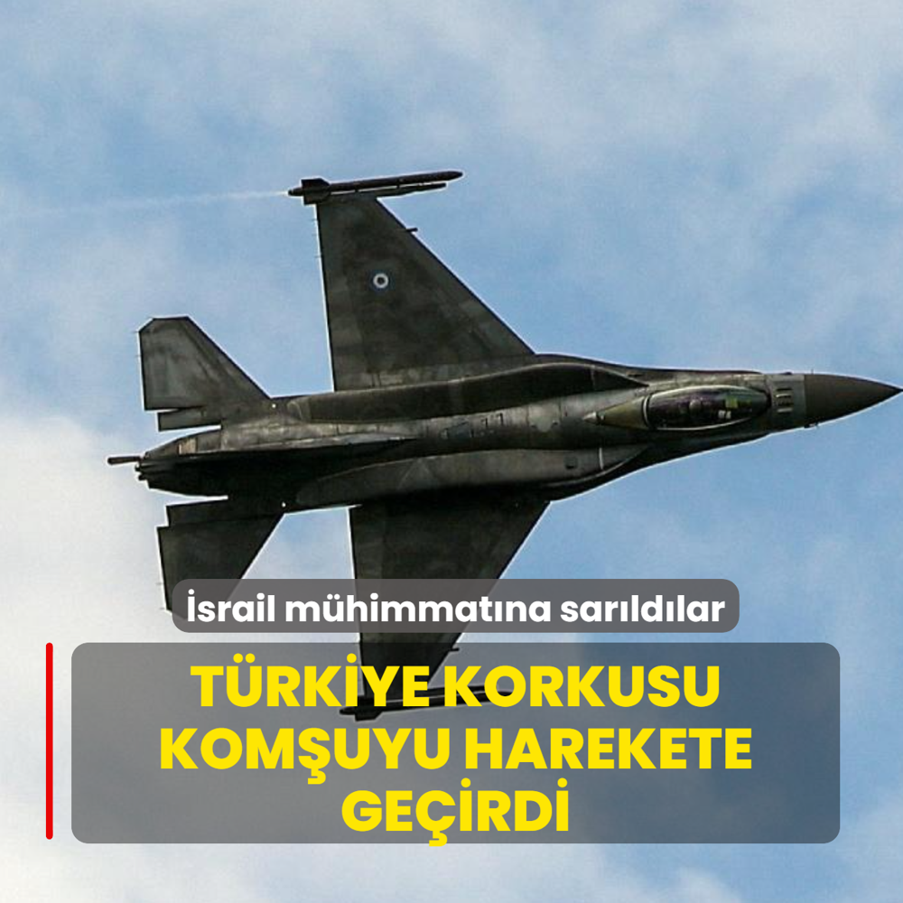 T�rkiye korkusu kom�uyu harekete ge�irdi: �srail m�himmat�na sar�ld�lar