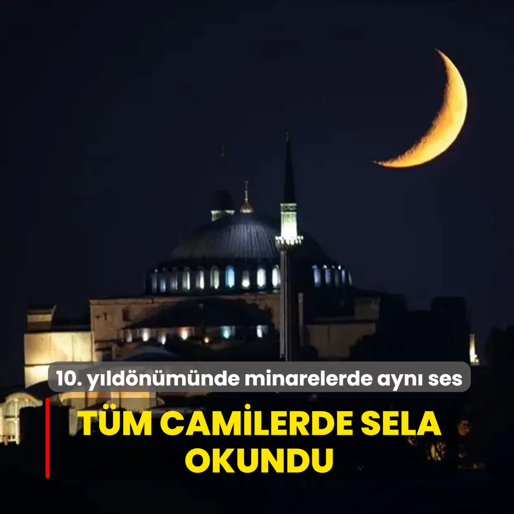 10. y�ld�n�m�nde minarelerde ayn� ses... T�m camilerde sela okundu