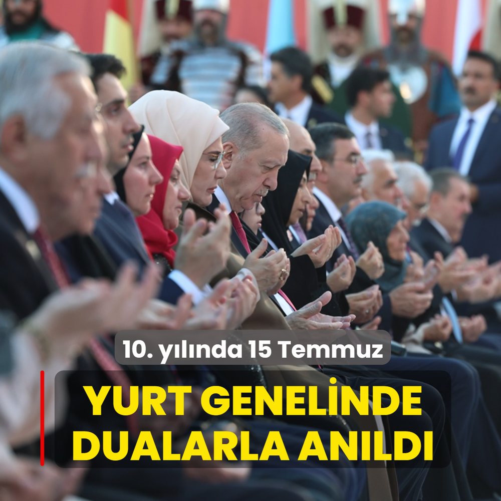 10. y�l�nda 15 Temmuz... Yurt genelinde dualarla an�ld�