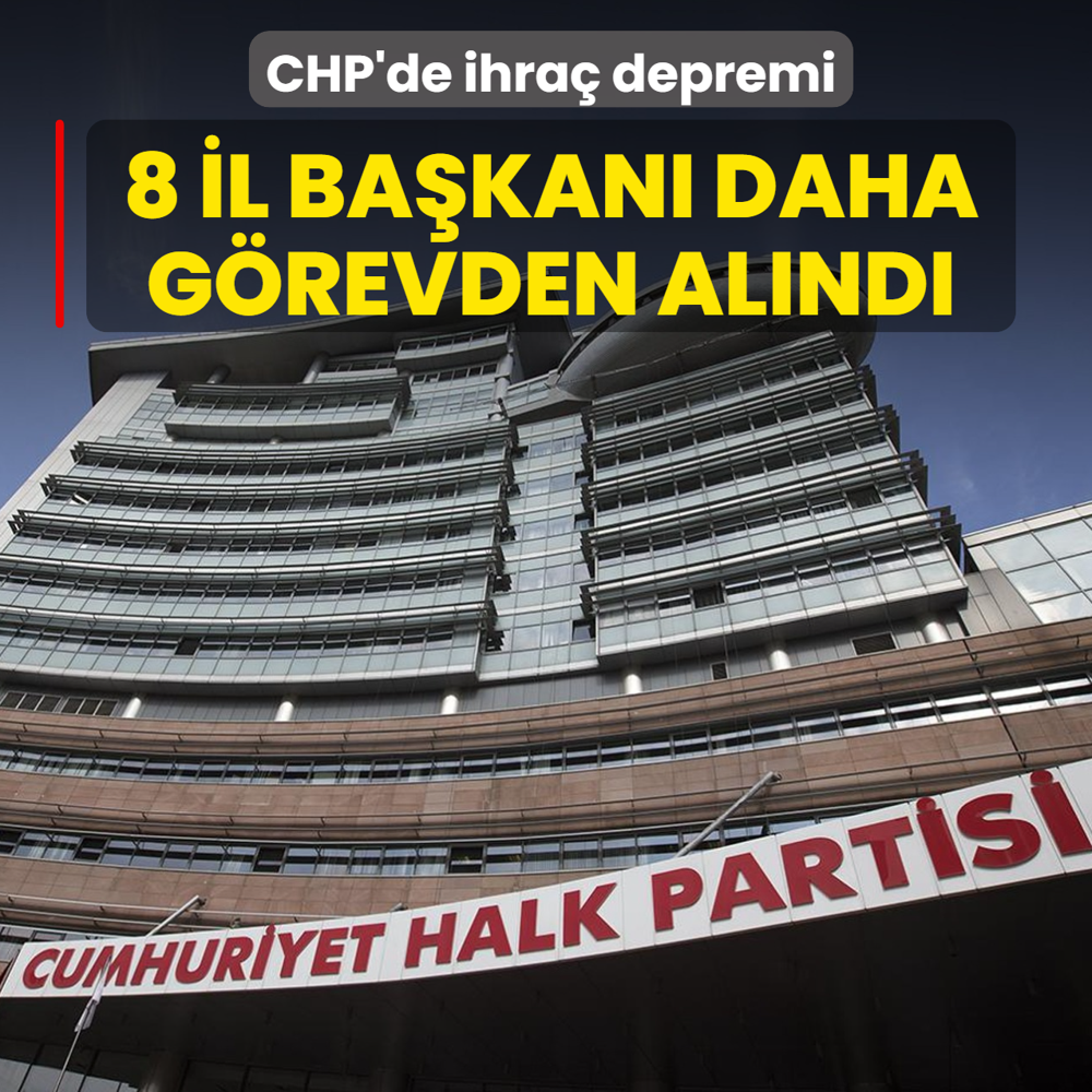 CHP'de ihra� depremi! 8 il ba�kan� daha g�revden al�nd�