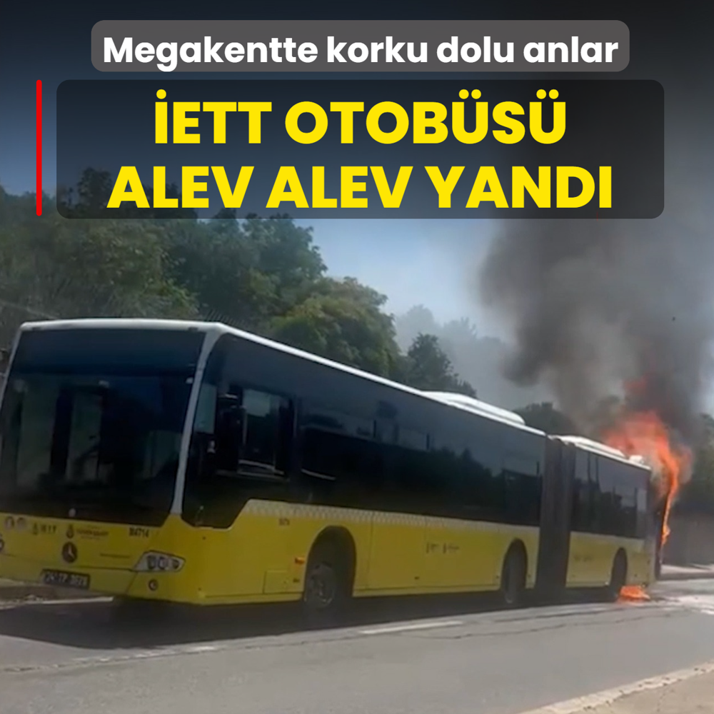 Megakentte korku dolu anlar! �ETT otob�s� alev alev yand�
