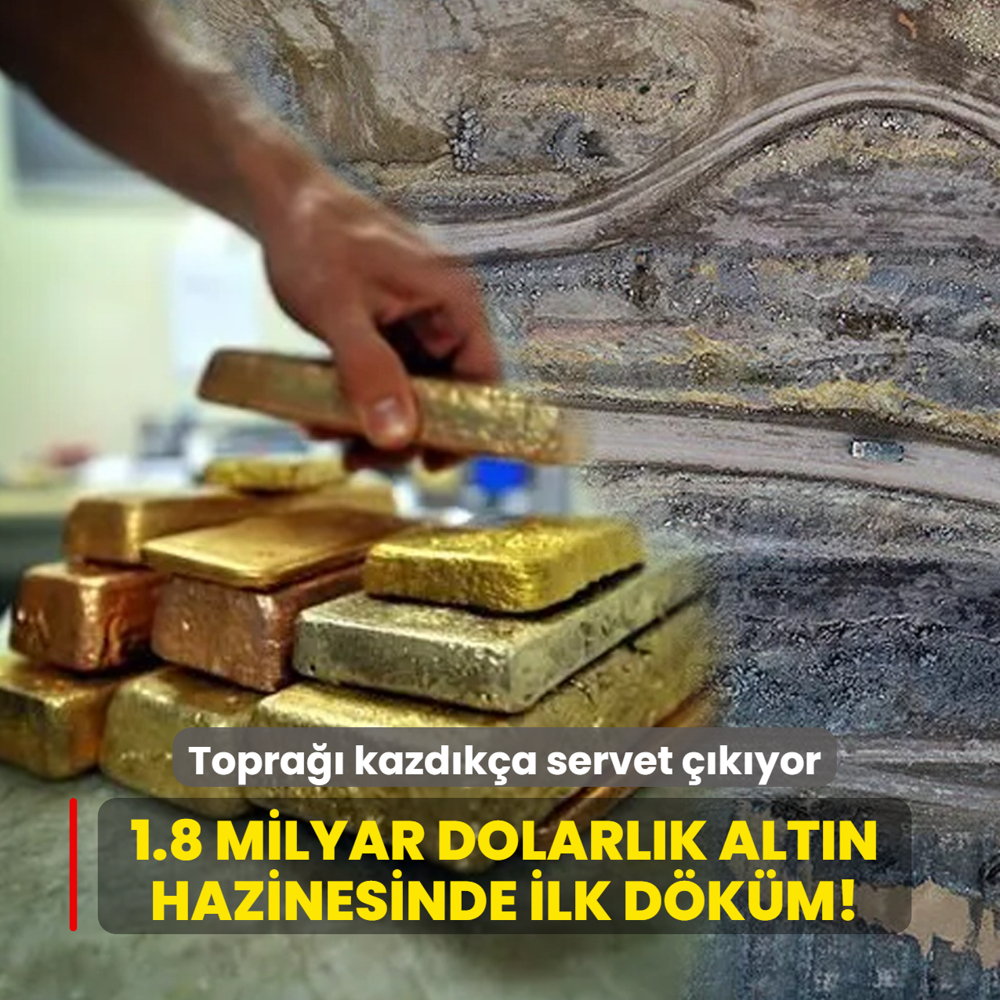 Topra�� kazd�k�a servet ��k�yor... 1.8 milyar dolarl�k alt�n hazinesinde ilk d�k�m!