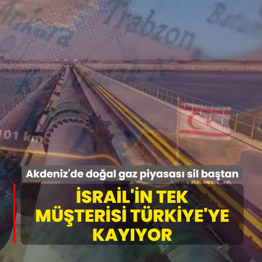 Akdeniz'de do�al gaz piyasas� sil ba�tan! �srail'in tek m��terisi T�rkiye'ye kay�yor