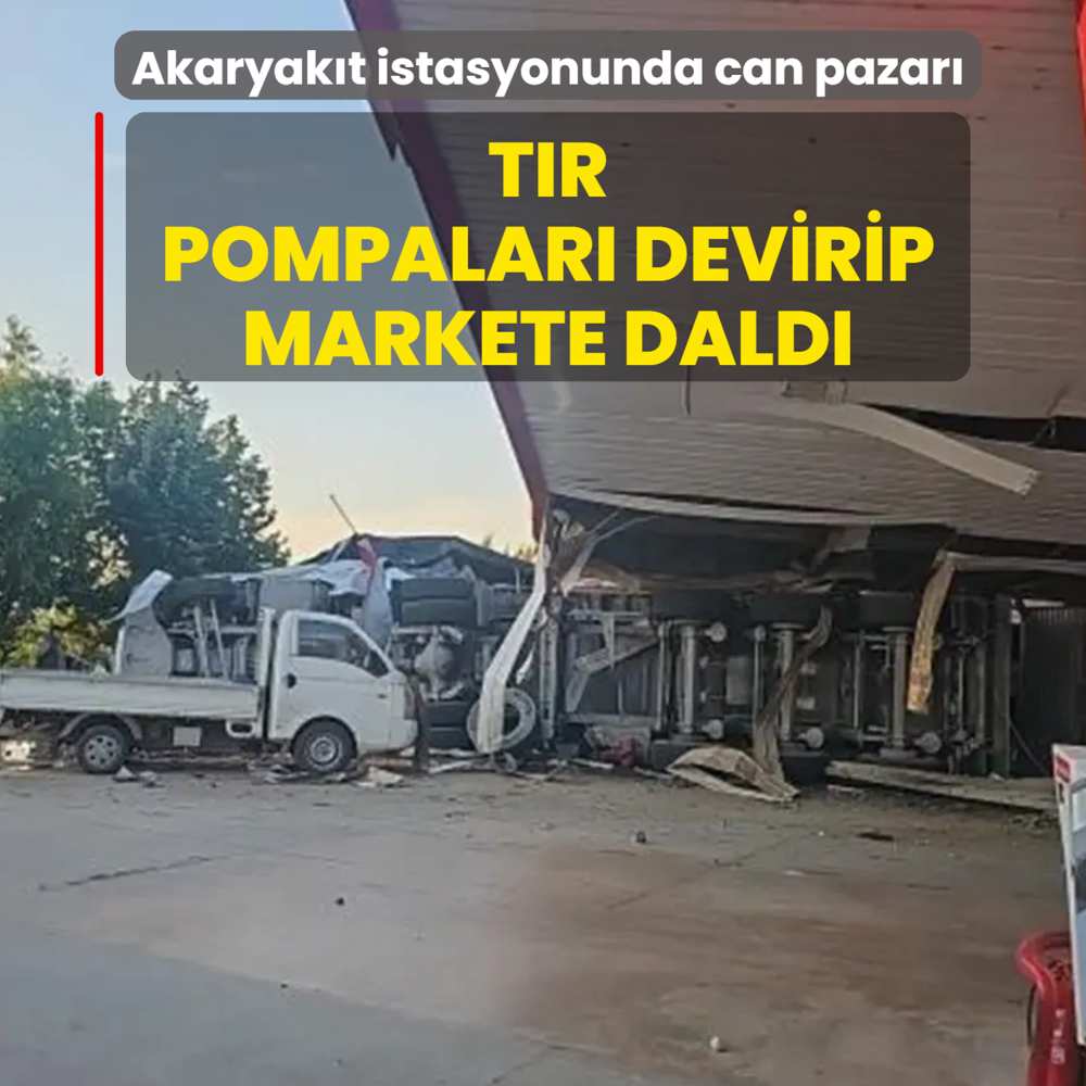 Akaryak�t istasyonunda can pazar�! T�r pompalar� devirip markete dald�
