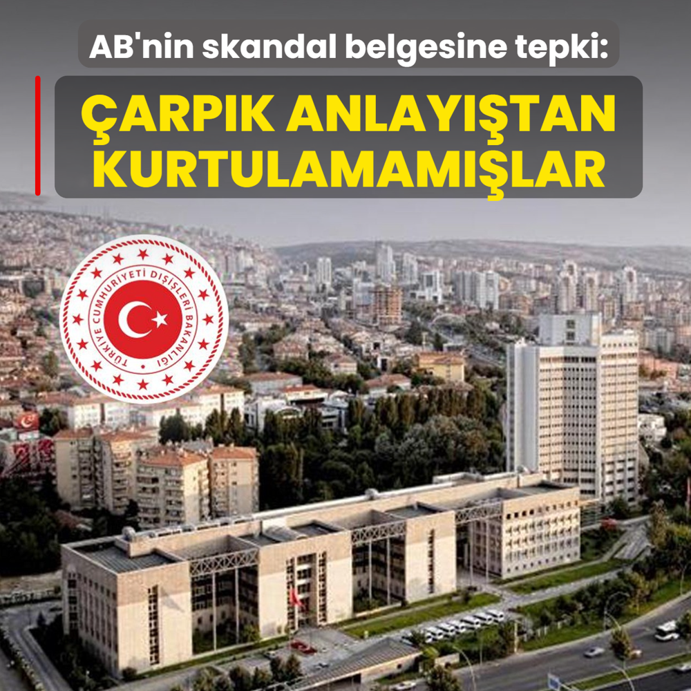 D��i�leri'nden AB'nin skandal belgesine tepki: �arp�k anlay���n etkisinden kurtulamam��lar