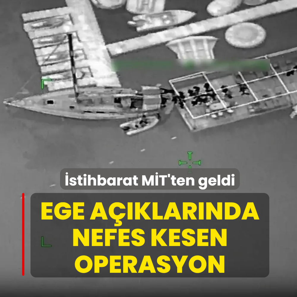 �stihbarat M�T'ten geldi! Ege a��klar�nda nefes kesen operasyon