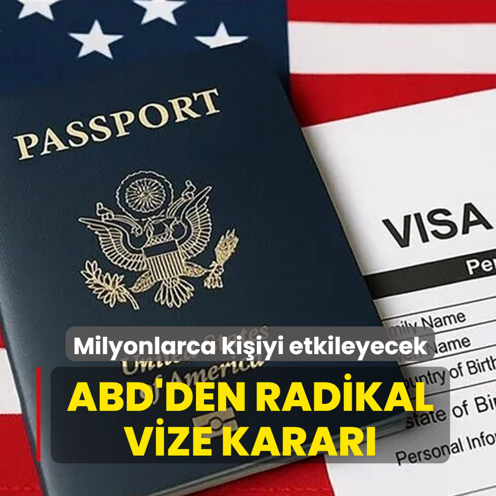 Milyonlarca ki�iyi etkileyecek: ABD'den radikal vize karar�