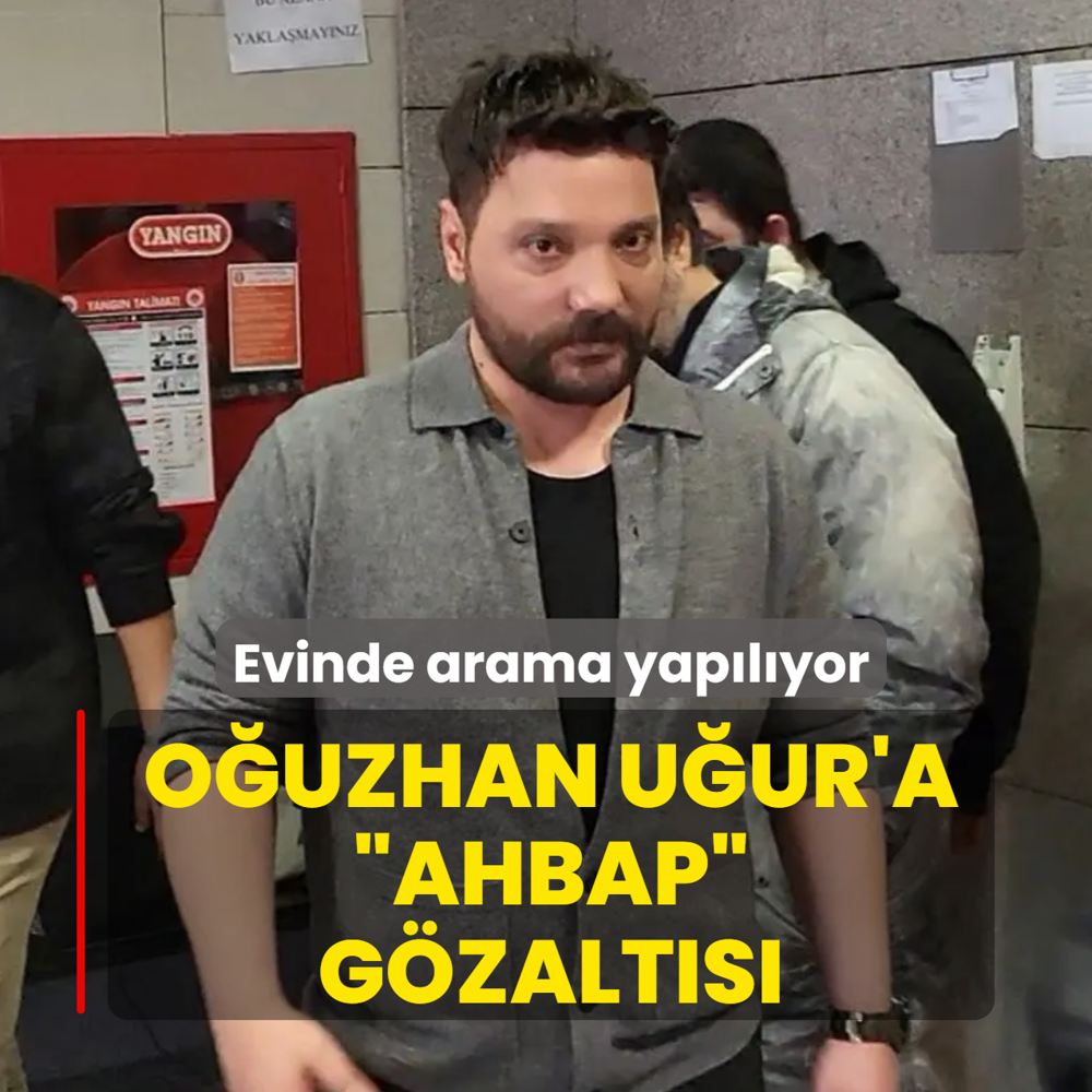 O�uzhan U�ur'a �Ahbap� g�zalt�s�! Evinde arama yap�l�yor