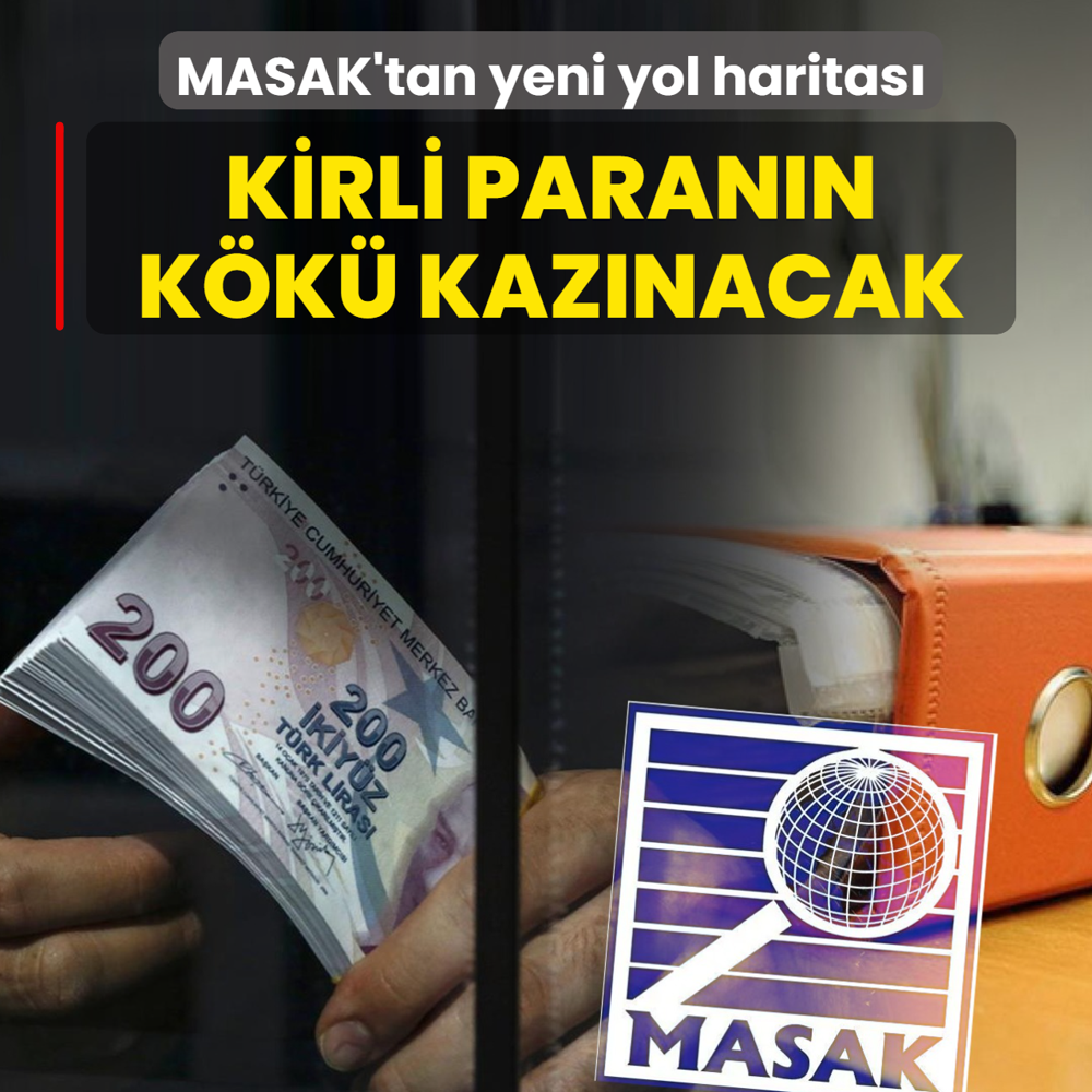MASAK'tan yeni yol haritas�! Kara para ve ter�r�n finansman�n k�k� kaz�nacak